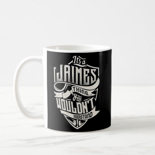 ItS A Jaimes Thing You WouldnT Understand Name Coffee Mug