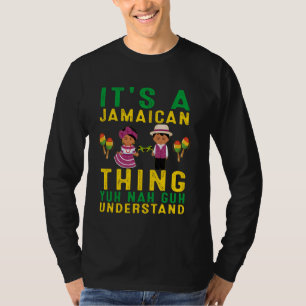 It's A Jamaican Thing Yuh Nah Guh Understand Funny T-Shirt