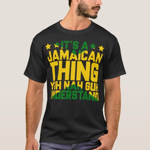 Its a Jamaican Thing Yuh Nah Guh Understand Jam T_Shirt