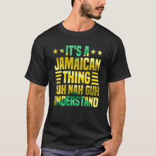 It's A Jamaican Thing Yuh Nah Guh Understand Jamai T-Shirt