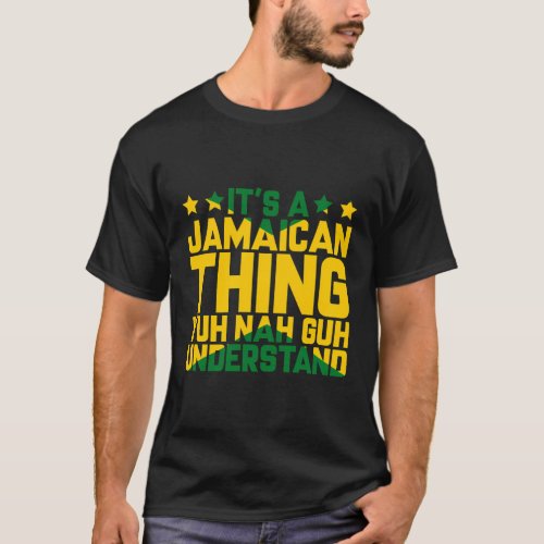 Its A Jamaican Thing Yuh Nah Guh Understand Jamaic T_Shirt