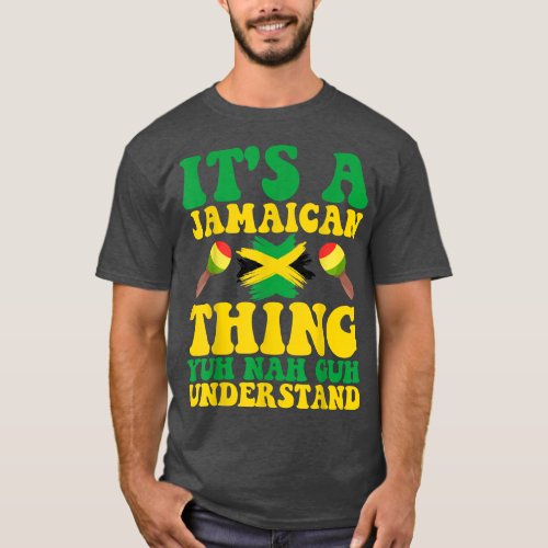 ITS A JAMAICAN THING YUH NAH GUH UNDERSTAND JAMAIC T_Shirt