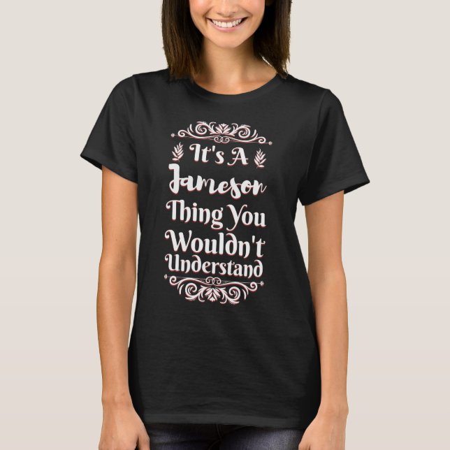 It's A Jameson Thing You Wouldn't Understand T-Shirt (Front)