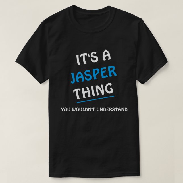 It's a Jasper thing you wouldn't understand T-Shirt (Design Front)