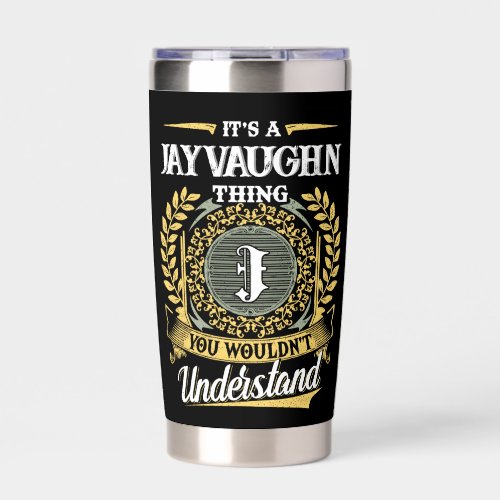It's a JAYVAUGHN Thing You Wouldn't Understand Insulated Tumbler
