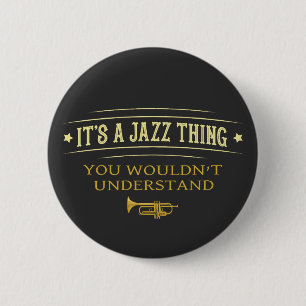 Its A Jazz Thing You Wouldnt Understand Button