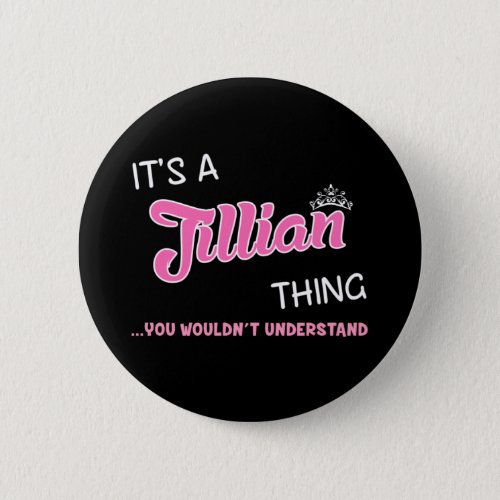 Its a Jillian thing you wouldnt understand Button