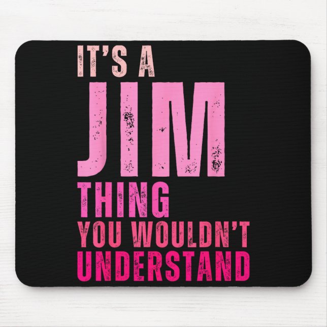 It's A Jim Thing You Wouldn't Understand Women Men Mouse Pad (Front)