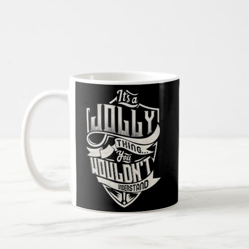ItS A Jolly Thing You WouldnT Understand Name Coffee Mug