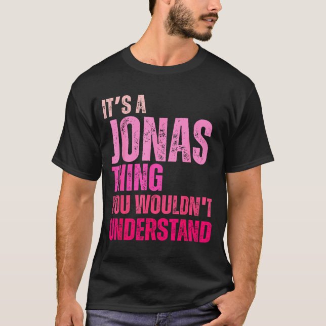 It's A Jonas Thing You Wouldn't Understand Birth-d T-Shirt (Front)