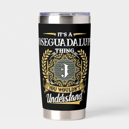 It's a JOSEGUADALUPE Thing You Wouldn't Understand Insulated Tumbler