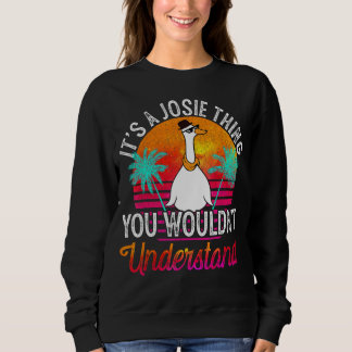 It's A Josie Thing You Wouldn't Understand Funny J Sweatshirt