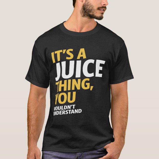 It's a Juice Thing T-Shirt (Front)
