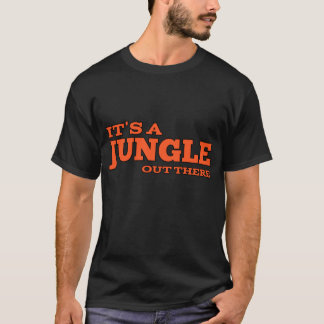 It's a jungle out there T-Shirt