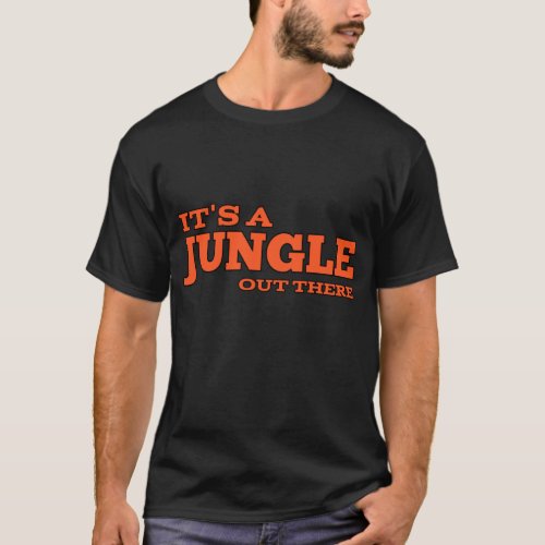 Its a jungle out there T_Shirt
