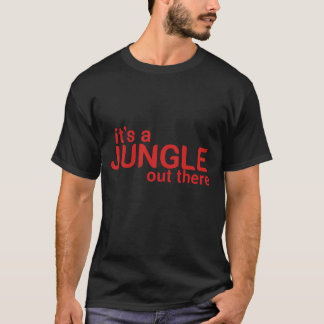 it's a jungle out there T-Shirt