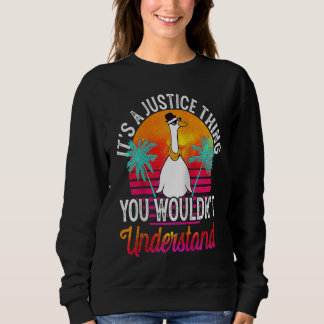 It's A Justice Thing You Wouldn't Understand  Just Sweatshirt
