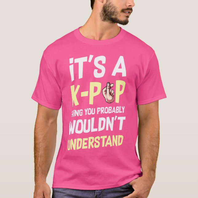It'S A K-Pop Thing You Wouldn'T Understand Korean  T-Shirt (Front)