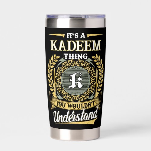 It's a KADEEM Thing You Wouldn't Understand Insulated Tumbler
