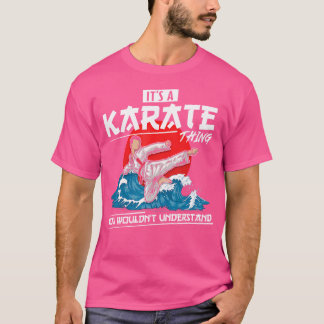 It'S A Karate Thing You Wouldn'T Understand Karate T-Shirt