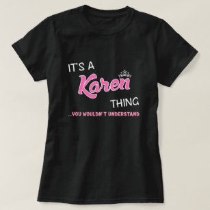 It's a Karen thing you wouldn't understand T-Shirt