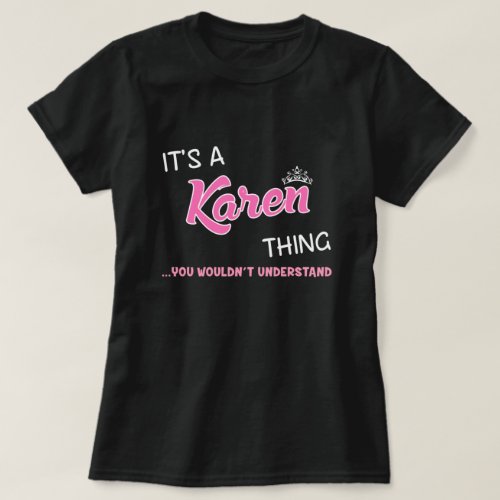 Its a Karen thing you wouldnt understand T_Shirt