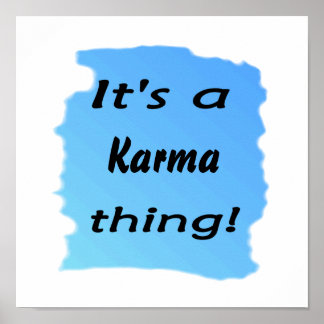 It's a karma thing! poster