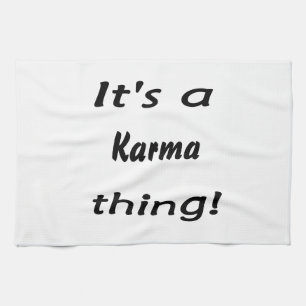 It's a karma thing! towel
