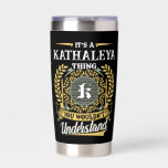 It's a KATHALEYA Thing You Wouldn't Understand Insulated Tumbler