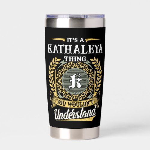 It's a KATHALEYA Thing You Wouldn't Understand Insulated Tumbler
