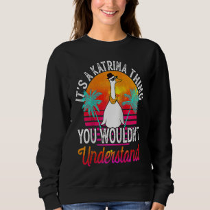 It's A Katrina Thing You Wouldn't Understand Katr Sweatshirt