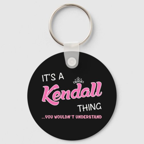 Its a Kendall thing you wouldnt understand name Keychain