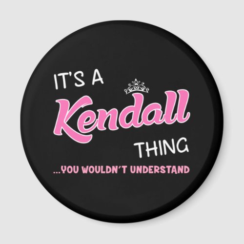 Its a Kendall thing you wouldnt understand name Magnet