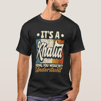 It'S A Khalid Thing You Wouldn'T Understand T-Shirt