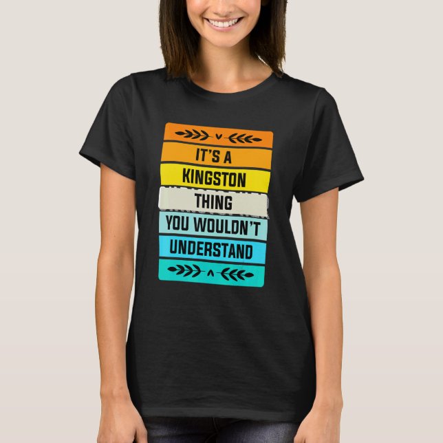 It's A Kingston Thing You Wouldn't Understand T-Shirt (Front)