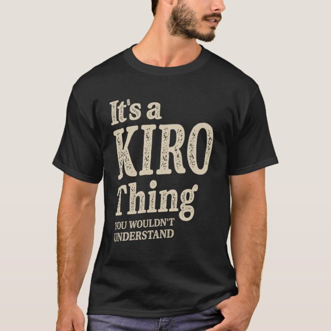 It's a Kiro Thing - Name Kiro T-Shirt (Front)