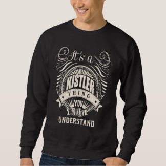 It's a KISTLER thing you wouldn't understand Sweatshirt