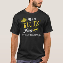 It's a KLUTZ Thing You Wouldn't Understand T-Shirt