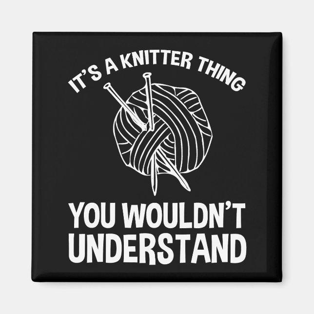 It's A Knitter Thing - You Wouldn't Understand Magnet (Front)