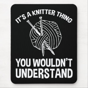 It's A Knitter Thing - You Wouldn't Understand Mouse Pad