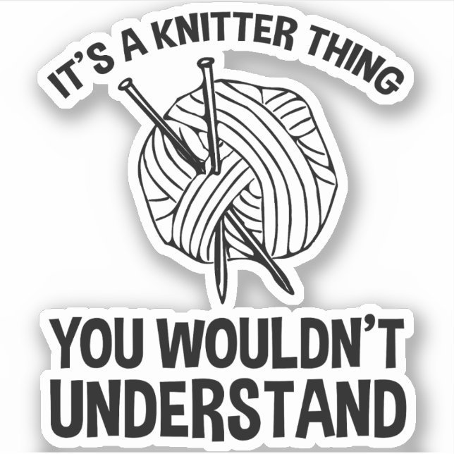 It's A Knitter Thing - You Wouldn't Understand Sticker (Front)