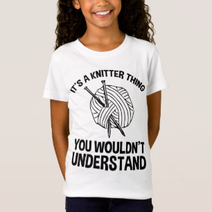It's A Knitter Thing - You Wouldn't Understand T-Shirt