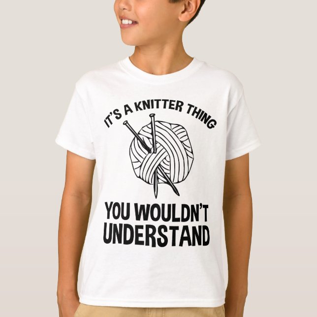 It's A Knitter Thing - You Wouldn't Understand T-Shirt (Front)