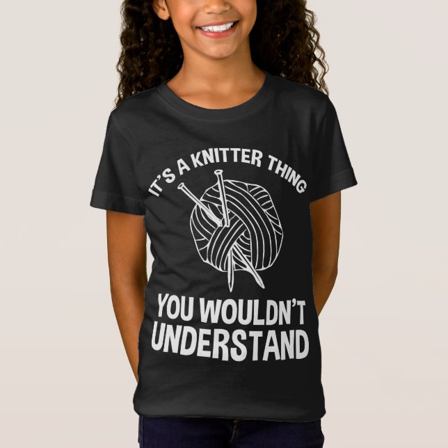 It's A Knitter Thing - You Wouldn't Understand T-Shirt (Front)