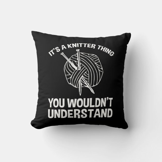 It's A Knitter Thing - You Wouldn't Understand Throw Pillow (Front)
