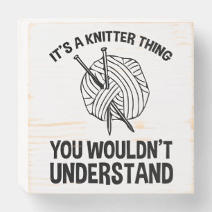 It's A Knitter Thing - You Wouldn't Understand Wooden Box Sign