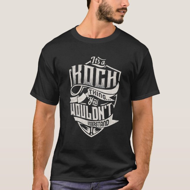 It's A KOCH Thing You Wouldn't Understand Classic T-Shirt (Front)