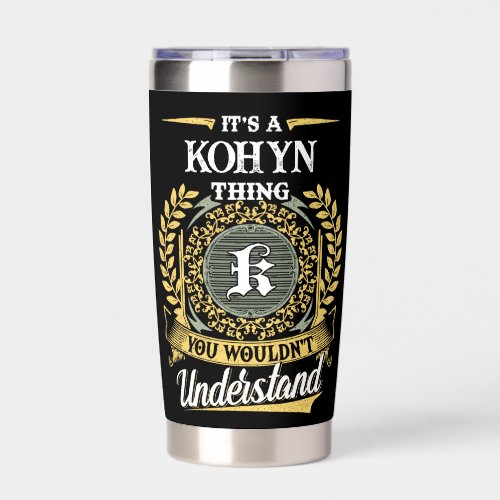 It's a KOHYN Thing You Wouldn't Understand Insulated Tumbler