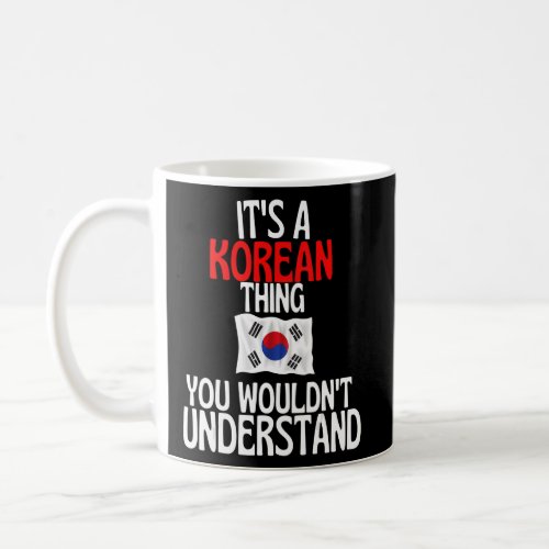 Its A Korean Thing You Wouldnt Understand  Korea  Coffee Mug