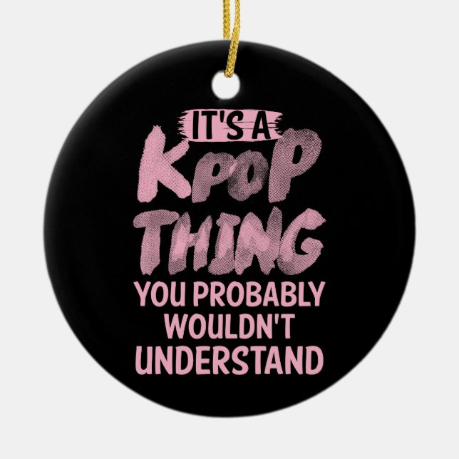 It's a kpop thing you wouldn't understand ceramic ornament (Front)